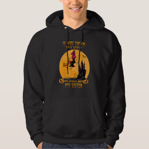 Sudadera Si crees que soy una bruja deberías conocer a mi h