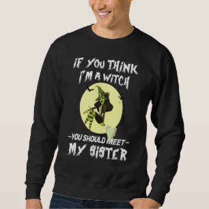 Sudadera Si Crees Que Soy Una Bruja Deberías Conocer A Mi H