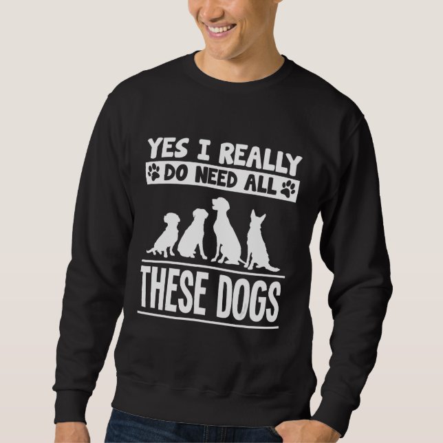 Sudadera Sí, De Verdad Necesito A Todos Estos Perros Para E (Anverso)