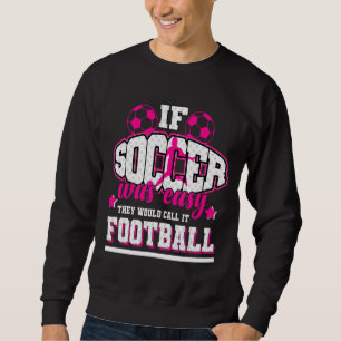 Sudadera Si el fútbol fuera fácil, lo llamarían fútbol