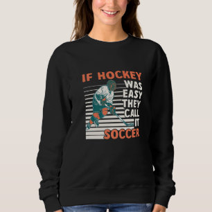 Sudadera Si El Hockey Era Fácil, Lo Llamaron Juego H De Equ