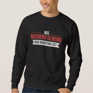 Sudadera Sí, el tiro con arco es difícil y tu punto es