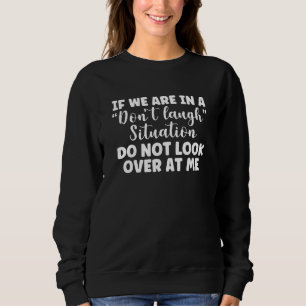 Sudadera Si Estamos En Una Situación Que No Nos Ríe, No Mir