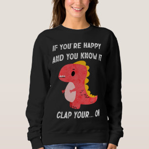 Sudadera Si estás feliz y lo sabes aplaudir Oh Trex