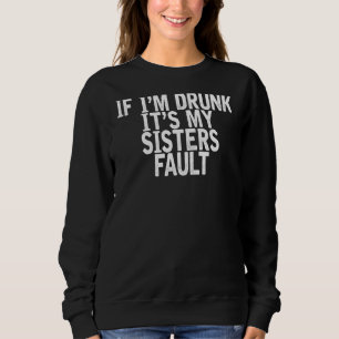 Sudadera Si estoy borracho, es mi hermana Chiste de culpa