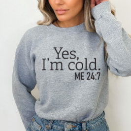 Sudadera Sí, estoy Frío, Me 24:7, Divertido Sweatshirt