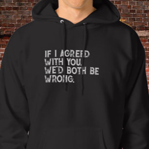Sudadera Si Estuviera De Acuerdo Con Usted Cita - Tipografí