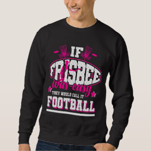 Sudadera Si Frisbee fuera fácil, lo llamarían fútbol