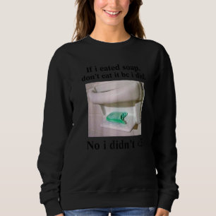 Sudadera Si he comido jabón, no lo he comido, no me divertí