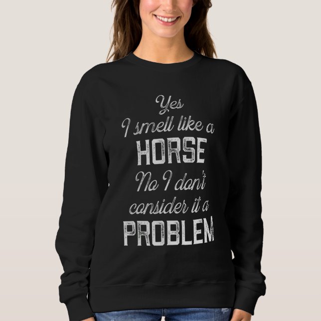 Sudadera Sí, huelo como un caballo, no, no lo considero un  (Anverso)