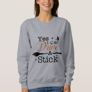 Sudadera Sí ICan Drive A Stick Shirt Fiesta Funny Witch