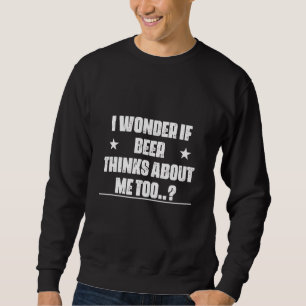 Sudadera Si la cerveza piensa en mí, demasiado humor, sarcá