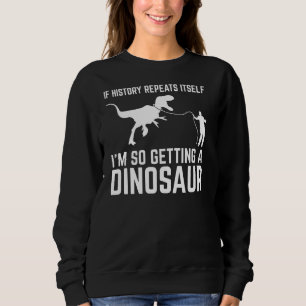 Sudadera Si la historia se repite, estoy recibiendo dinosau