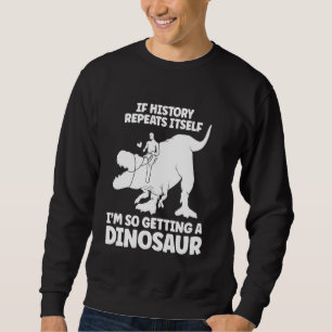 Sudadera Si la historia se repite, estoy recibiendo un dino