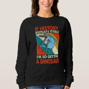 Sudadera Si La Historia Se Repite Obteniendo Un Dinosaurio 