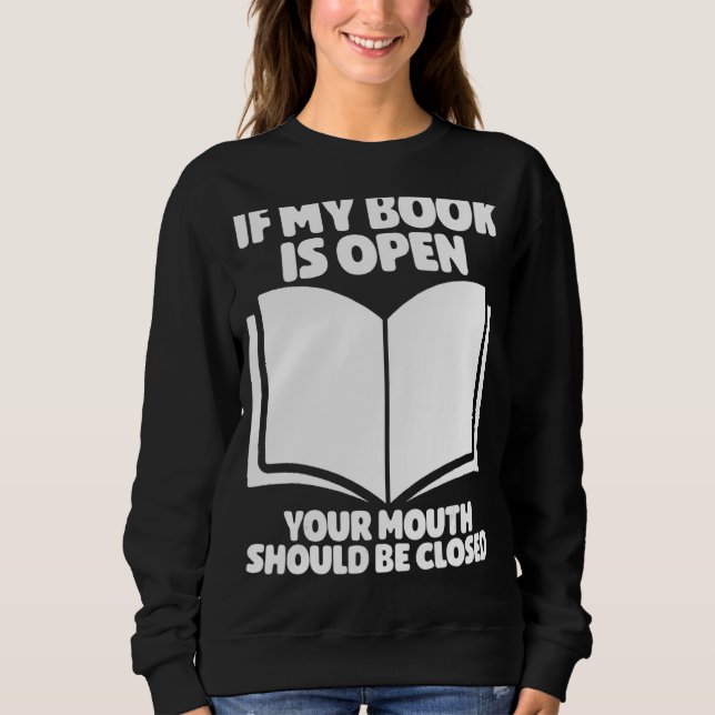 Sudadera Si Mi Libro Está Abierto Tu Boca Debe Ser (Anverso)