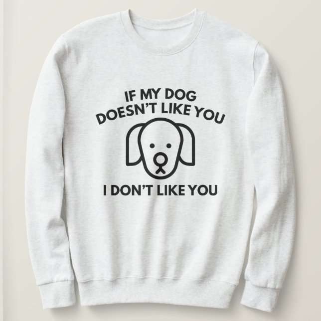 Sudadera Si mi perro no te gusta, no me gustas tú. (Anverso del diseño)