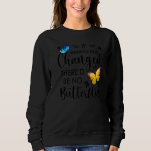 Sudadera Si nada cambiara alguna vez, no habría mariposas