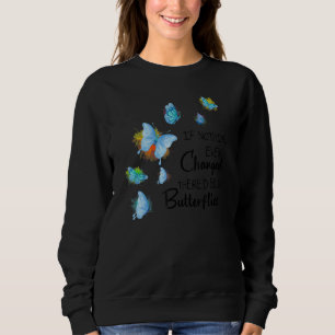 Sudadera Si nada hubiera cambiado, no habría mariposas