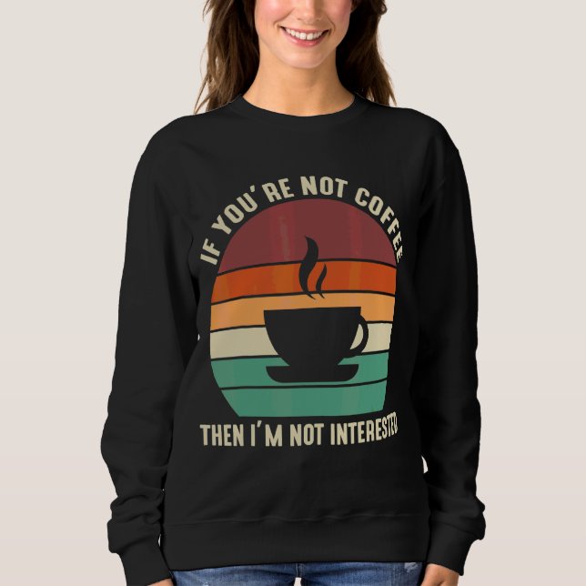Sudadera Si no eres café, no estoy interesado (Anverso)