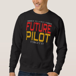 Sudadera Si no es un piloto futuro, olvídate del avión