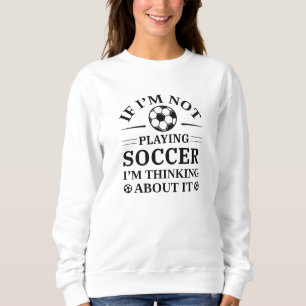 Sudadera Si No Estoy Jugando Fútbol Estoy Pensando En Él