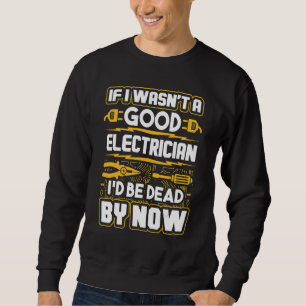 Sudadera Si no fuera un buen electricista, ya estaría muert