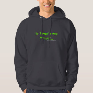 Sudadera Si no gano hoy…