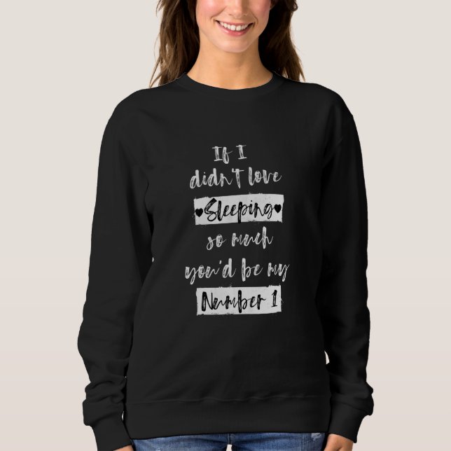 Sudadera Si No Me Encantaba Dormir, Serías Mi #1 Gracioso. (Anverso)