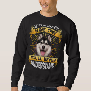 Sudadera Si no tienes un Husky Siberiano gracioso