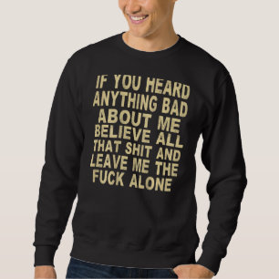 Sudadera Si Oíste Algo Malo Sobre Mí, Créanlo Todo