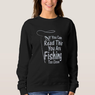 Sudadera Si puedes leer esto estás pescando demasiado cerca