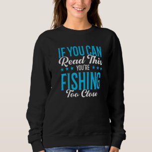 Sudadera Si puedes leer esto estás pescando muy cerca de lo