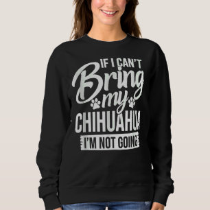 Sudadera Si Puedo Traer Mi Chihuahua No Me Voy A Mentir.