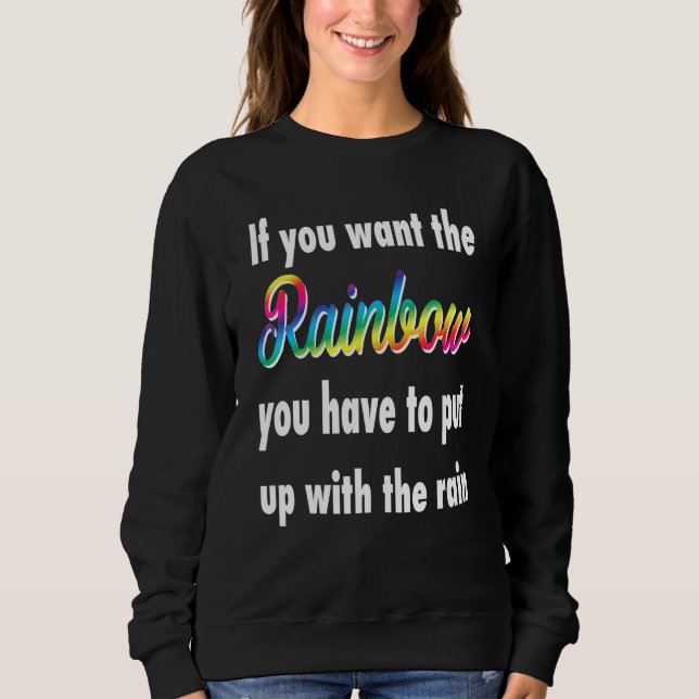 Sudadera Si Quieres El Arcoiris Tienes Que Ponerte Con (Anverso)