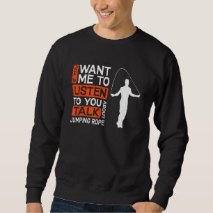 Sudadera Si Quieres Que Escuche Hablar De Saltar Rope S