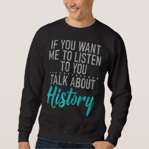 Sudadera Si Quieres Que Escuche Hablas De Historia