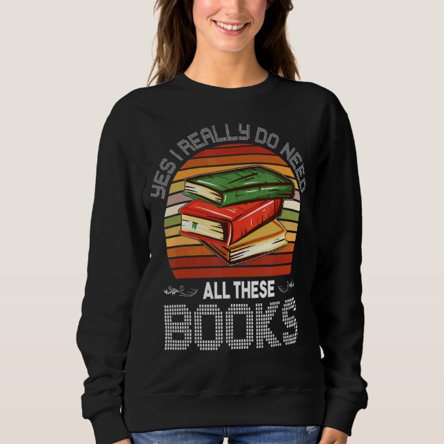 Sudadera Sí, Realmente Necesito Leer Todos Estos Libros (Anverso)