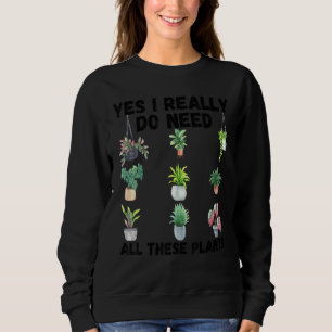 Sudadera Sí, realmente necesito todas estas plantas Jardin