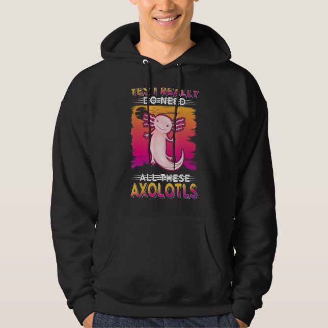 Sudadera Sí, Realmente Necesito Todos Estos Axoloters (Anverso)