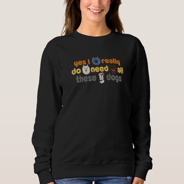 Sudadera Sí, Realmente Necesito Todos Estos Perros Diseños  (Anverso)