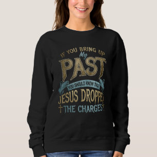 Sudadera si sacas a relucir mi pasado debes saber que jesus