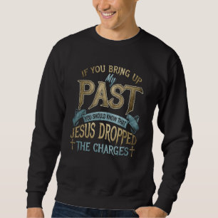 Sudadera si sacas a relucir mi pasado debes saber que jesus