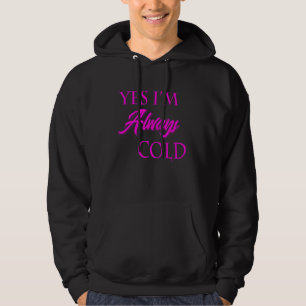 Sudadera Sí, siempre estoy frío, gracioso, literalmente con