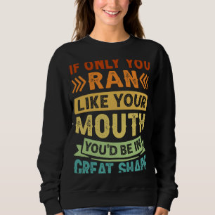 Sudadera Si Solo Hubieras Corrido Como Tu Boca Youu2019d Es
