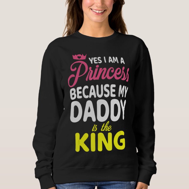 Sudadera Sí, Soy Una Princesa Porque Mi Papi Es El Rey De L (Anverso)