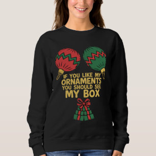 Sudadera Si te gustan mis adornos deberías ver mi caja