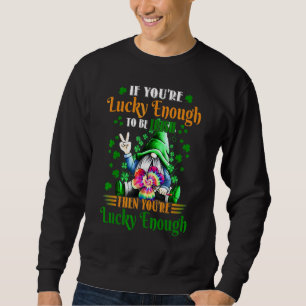 Sudadera Si tienes la suerte de ser irlandés, entonces eres
