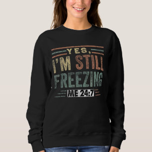 Sudadera Sí, todavía me estoy congelando 247 fríos literalm