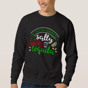 Sudadera Si Vas a Ser Salada Trae Tequila Cinco de M